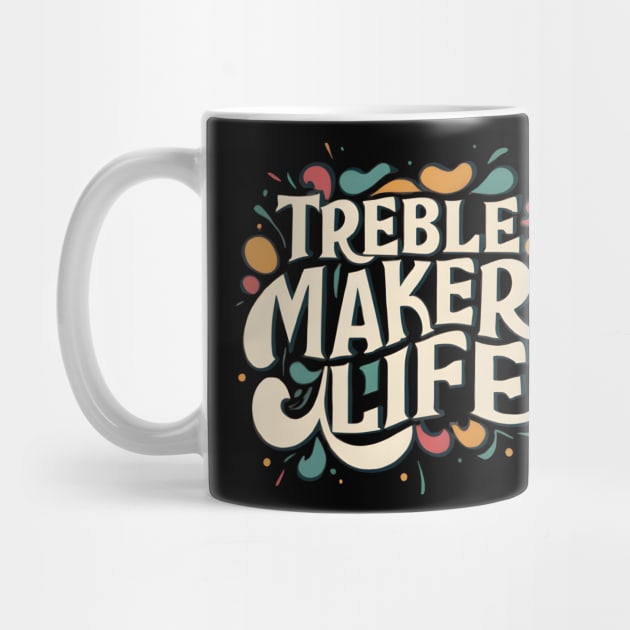 Treble maker life by NomiCrafts